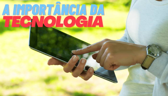 Importância DA TECNOLOGIA